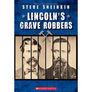 Lincoln's Grave Robbers (Scholastic Focus) -- Steve Sheinkin